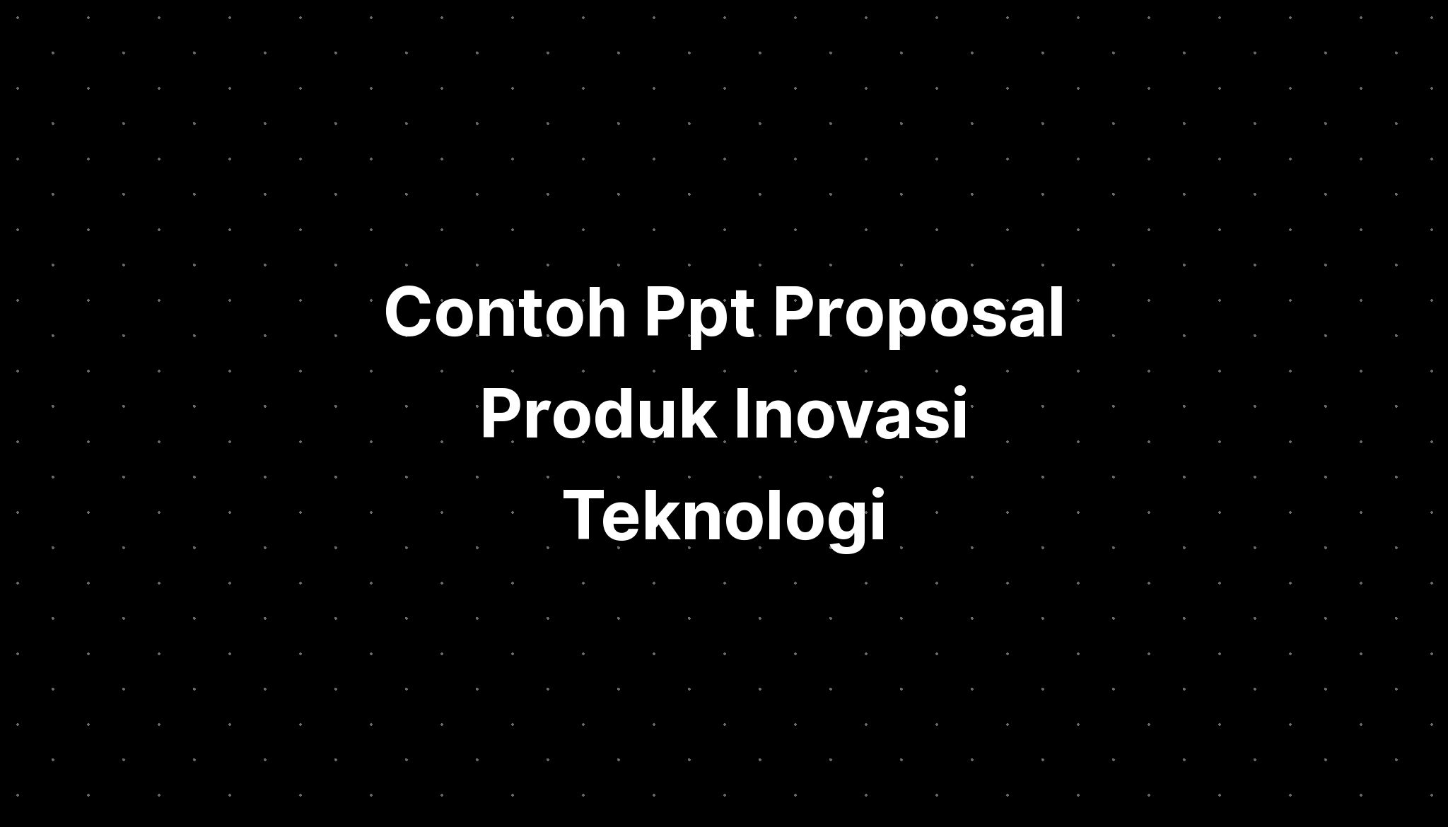 Contoh Ppt Proposal Produk Inovasi Teknologi - IMAGESEE